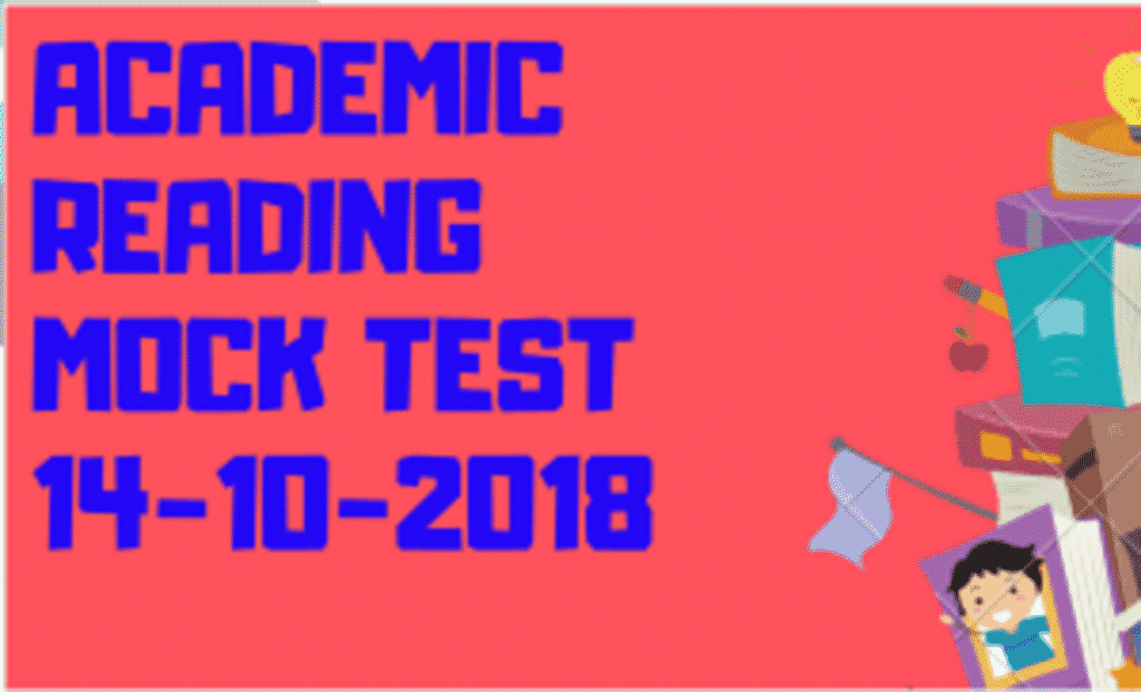 ACADEMIC READING MOCK TEST 14 10 2018 IELTS Fever