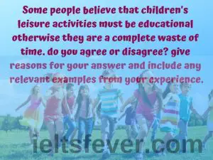 Some people believe that children's leisure activities must be educational