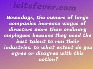 Nowadays, the owners of large companies increase wages of directors