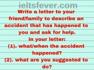 Write a letter to your friend/family to describe an accident that has