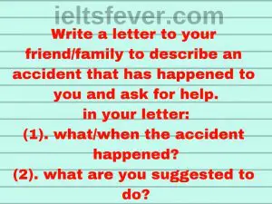 Write a letter to your friend/family to describe an accident that has
