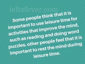Some people think that it is important to use leisure time for activities that