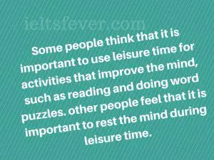 Some people think that it is important to use leisure time for activities that