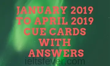 January 2019 to April 2019 Cue cards with answers