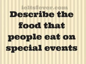 describe the food that people eat on special events