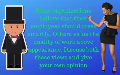 Some organizations believe that their employees should dress smartly. Others value the quality of work above appearance. Discuss both these views and give your own opinion. high reputation