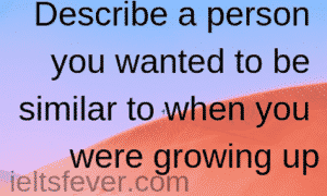 Describe a person you wanted to be similar to when you were growing up