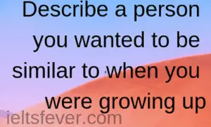 Describe a person you wanted to be similar to when you were growing up