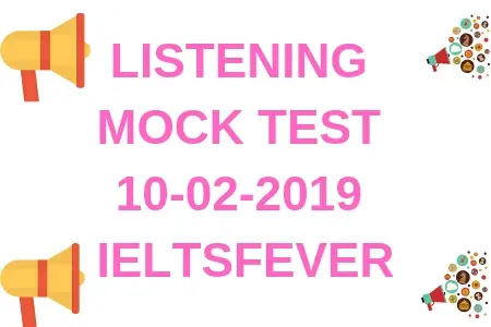 LISTENING MOCK TEST 10-02-2019 IELTSFEVER