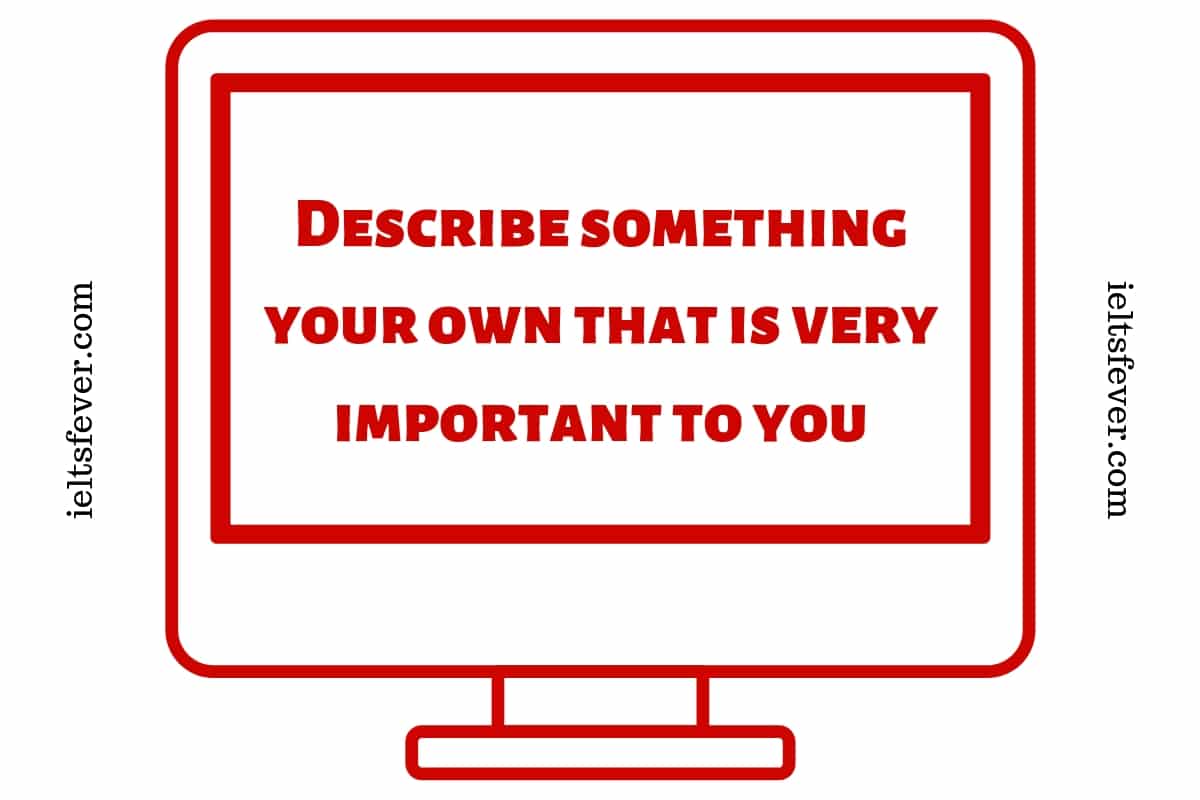 describe-something-your-own-that-is-very-important-to-you-ielts-fever