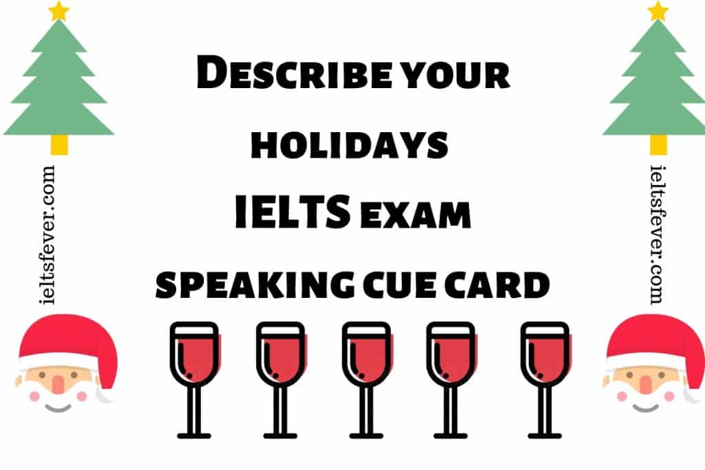Describe your holidays IELTS exam speaking cue card winter season winter holidays