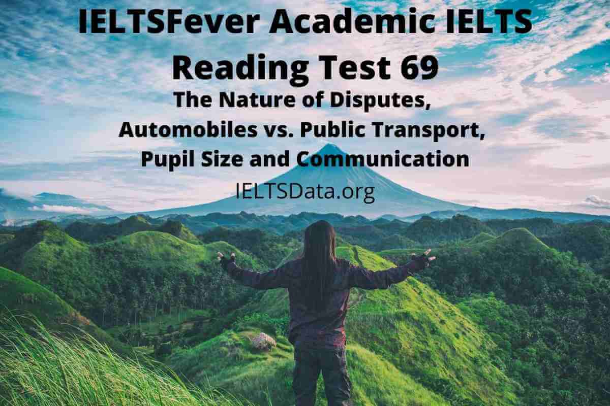 IELTSFever Academic IELTS Reading Test 69 ( Passage 1 The Nature of Disputes, Passage 2 Automobiles vs. Public Transport, Passage 3 Pupil Size and Communication )