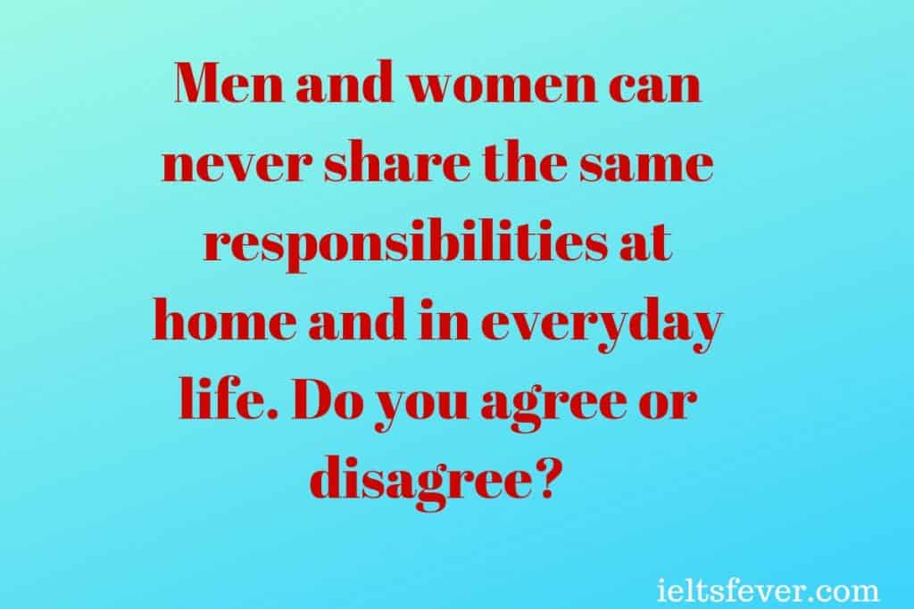 Men and women can never share the same responsibilities at home
