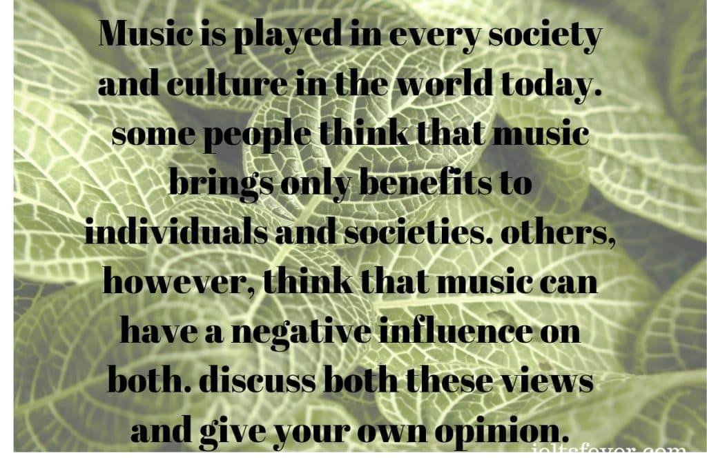 Music is played in every society and culture in the world today some people think that music brings only benefits to individuals and societies human expression