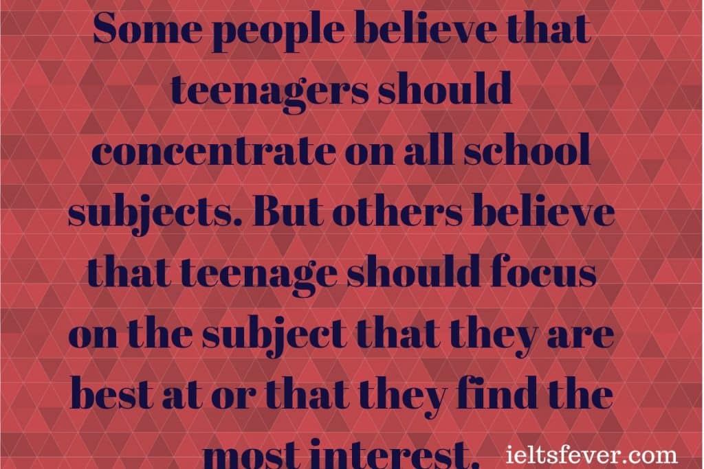 Some people believe that teenagers should concentrate on all school