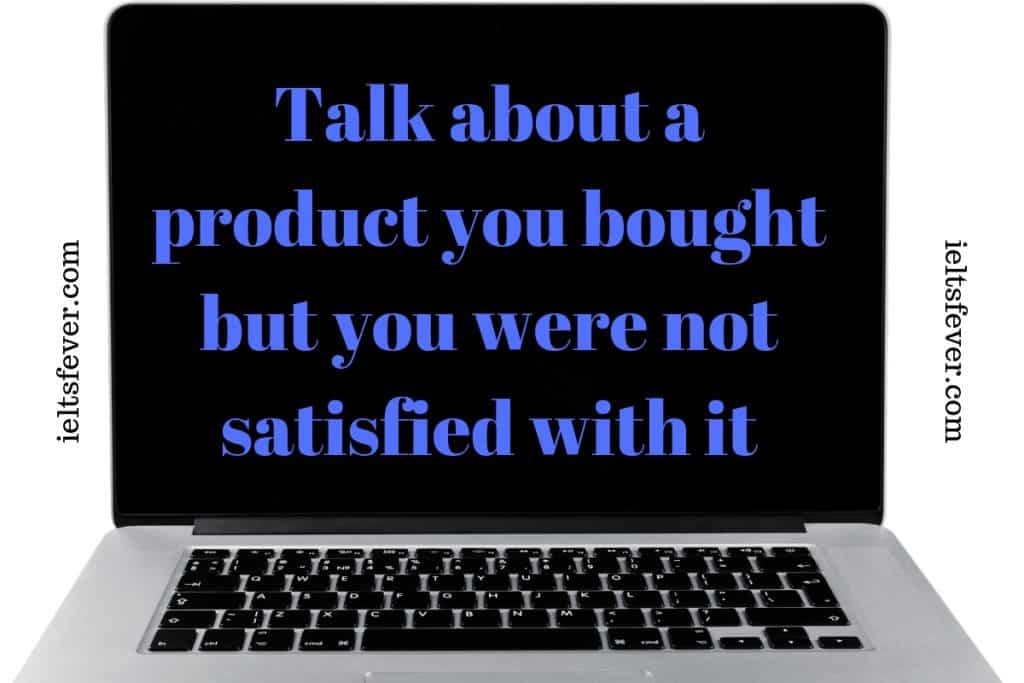 Talk about a product you bought but you were not satisfied purchased a laptop computer