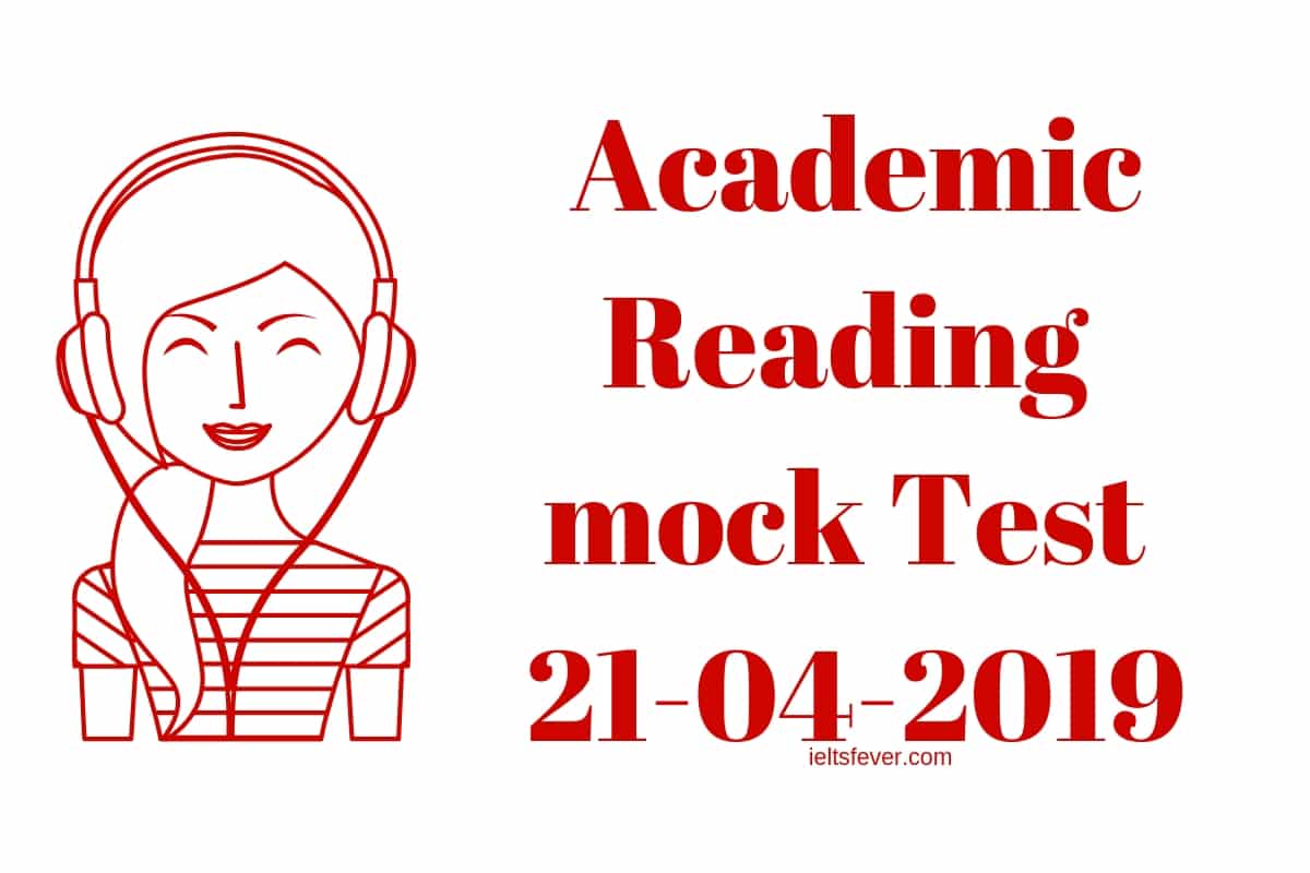 ACADEMIC READING MOCK TEST 21 04 2019 IELTS Fever