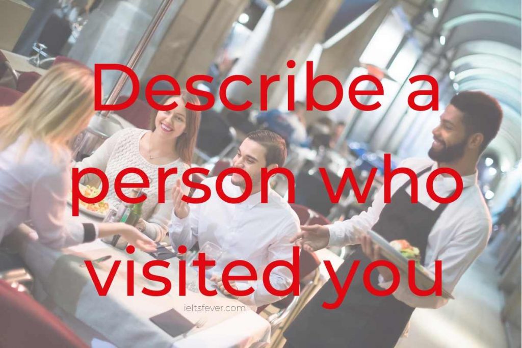 Describe a person who visited you