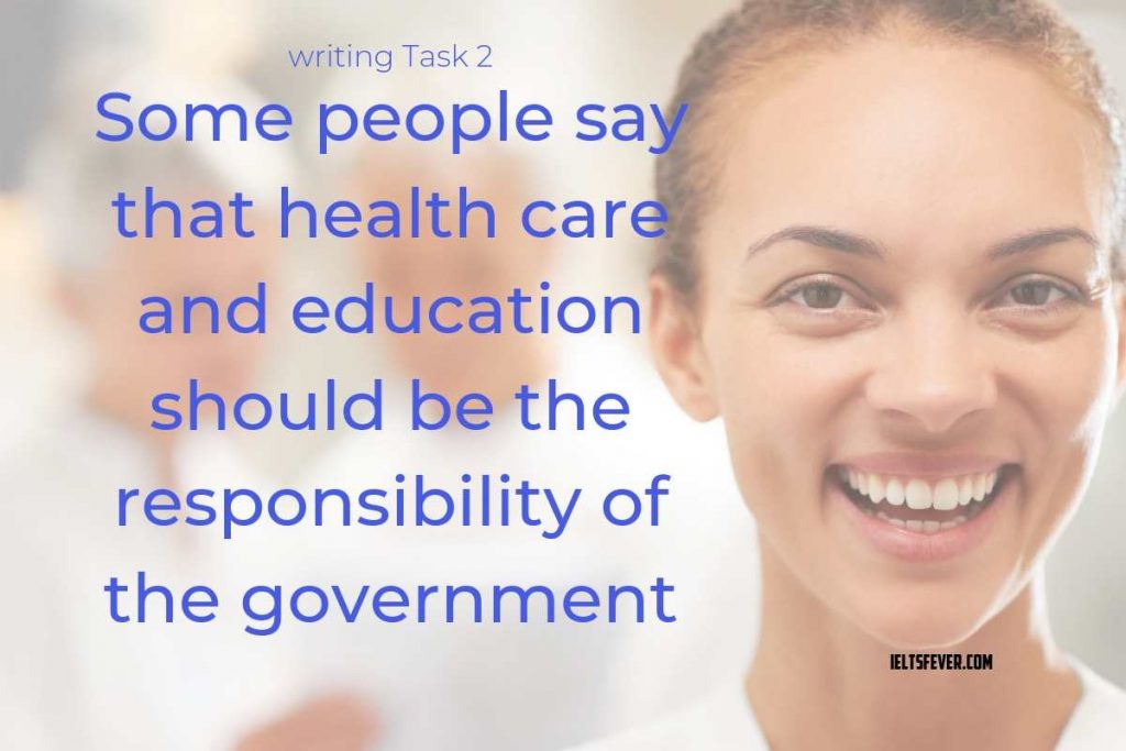 Some people say that health care and education should be the responsibility of the government