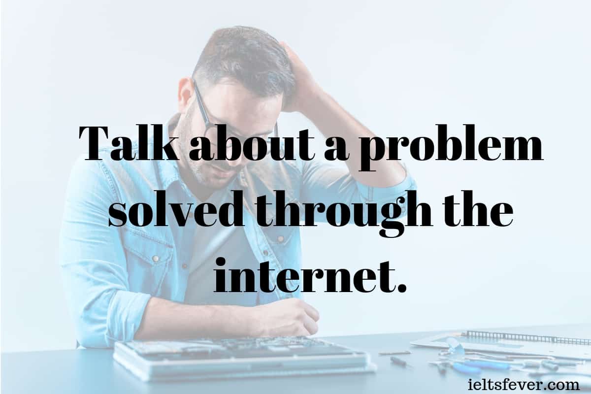 Talk about a problem solved through the internet.What was the problem?How you found out a solution?How long took to fix it?