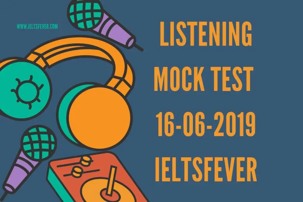 LISTENING MOCK TEST 16-06-2019 IELTSFEVER