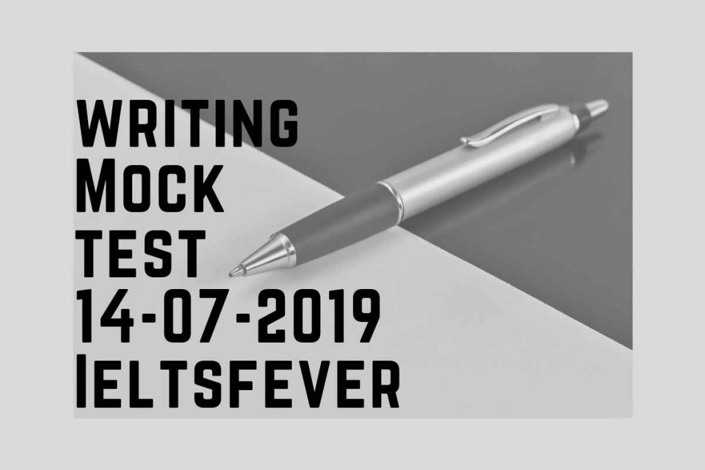 Writing Mock Test 14-07-2019 IELTSFEVER