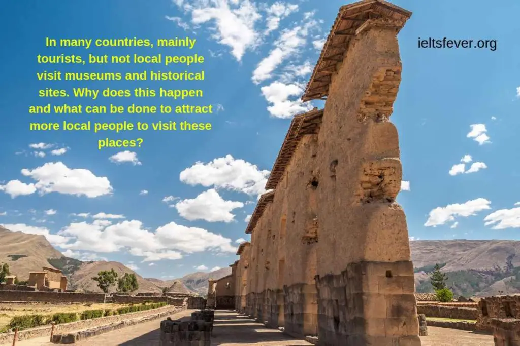 In many countries, mainly tourists, but not local people visit museums and historical sites