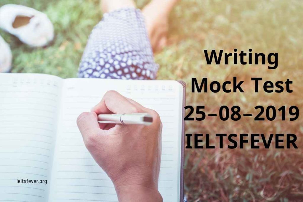Writing Mock Test 25-08-2019 IELTSFEVER