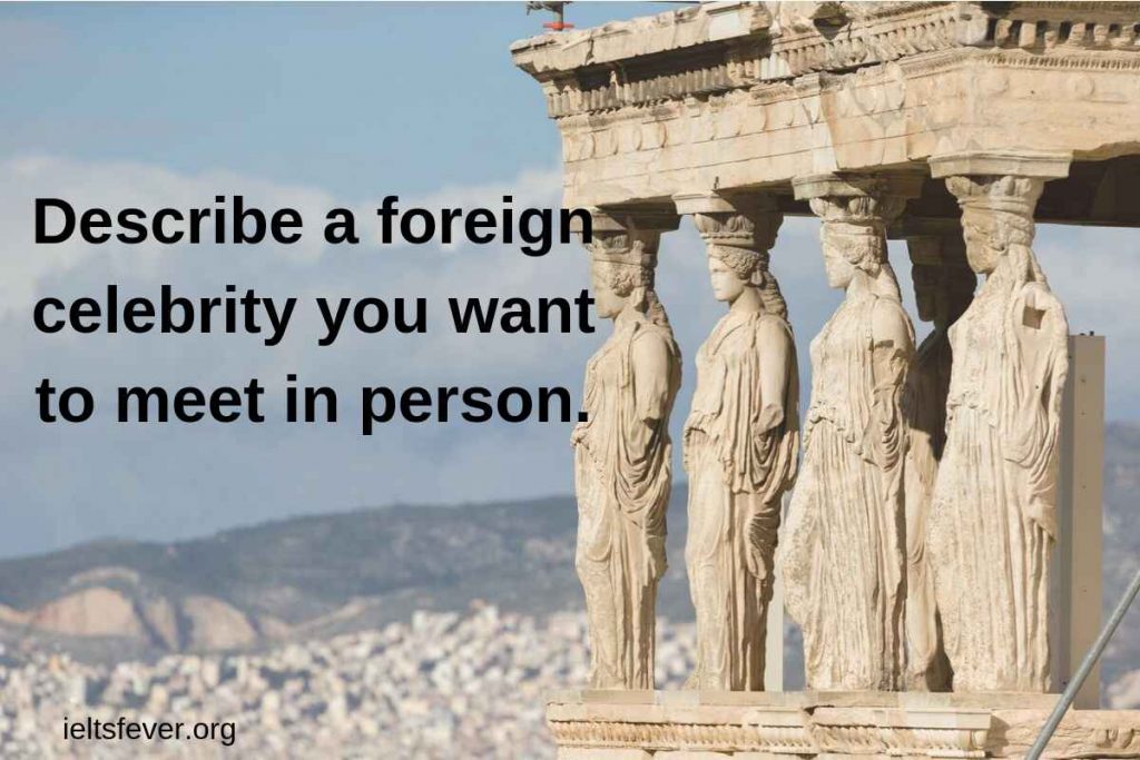 Describe a foreign celebrity you want to meet in person