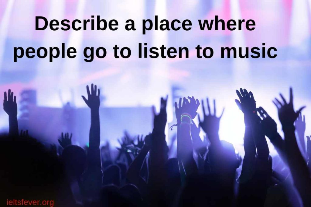 Describe a place where people go to listen to music