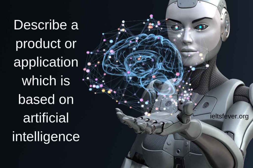 Describe a product or application which is based on artificial intelligence