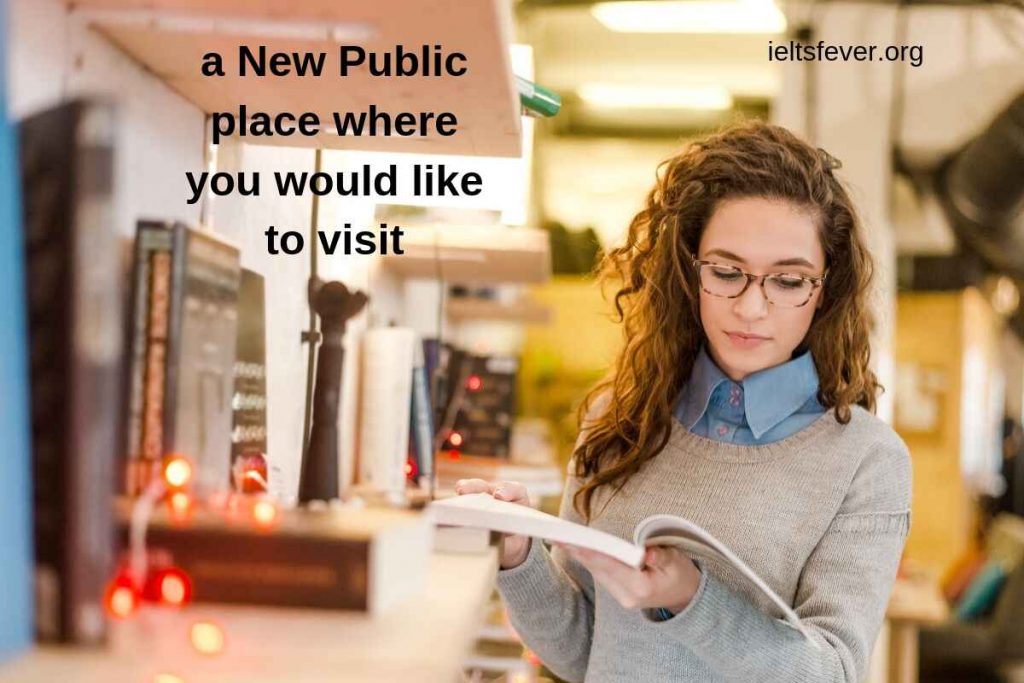 A new Public place where you would like to visit.