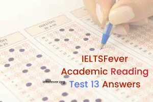 IELTSFever Academic Reading Test 13 Answers. (Passage 1 Bioluminescence, Passage 2 CHANGES IN MALE BODY IMAGE, Passage 3 EATS, SHOOTS AND LEAVES)