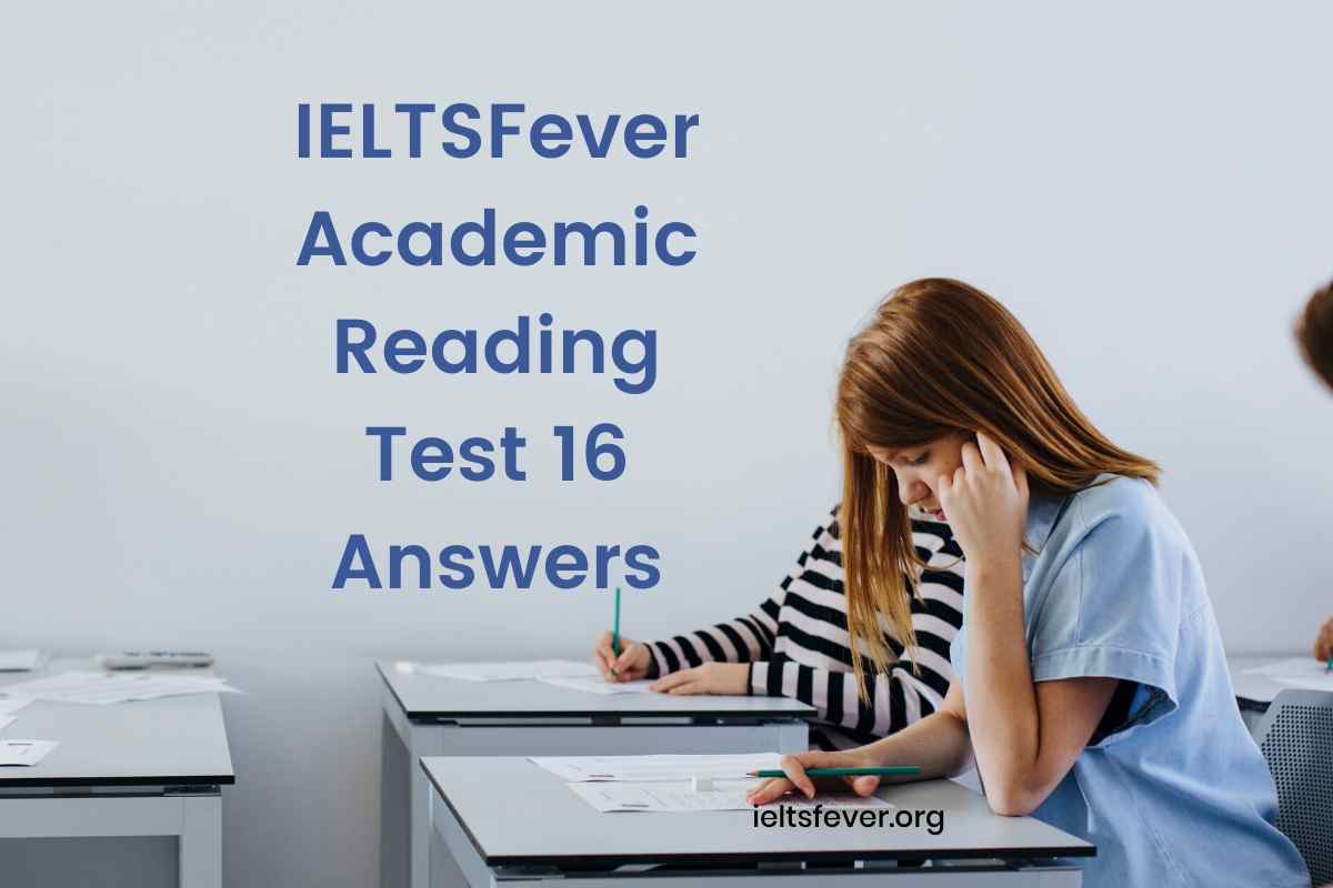 IELTSFever Academic Reading Test 16 Answers - IELTS Fever