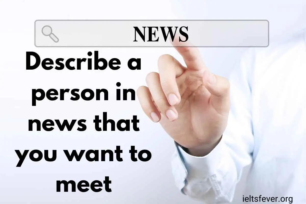Describe a person in the news that you want to meet