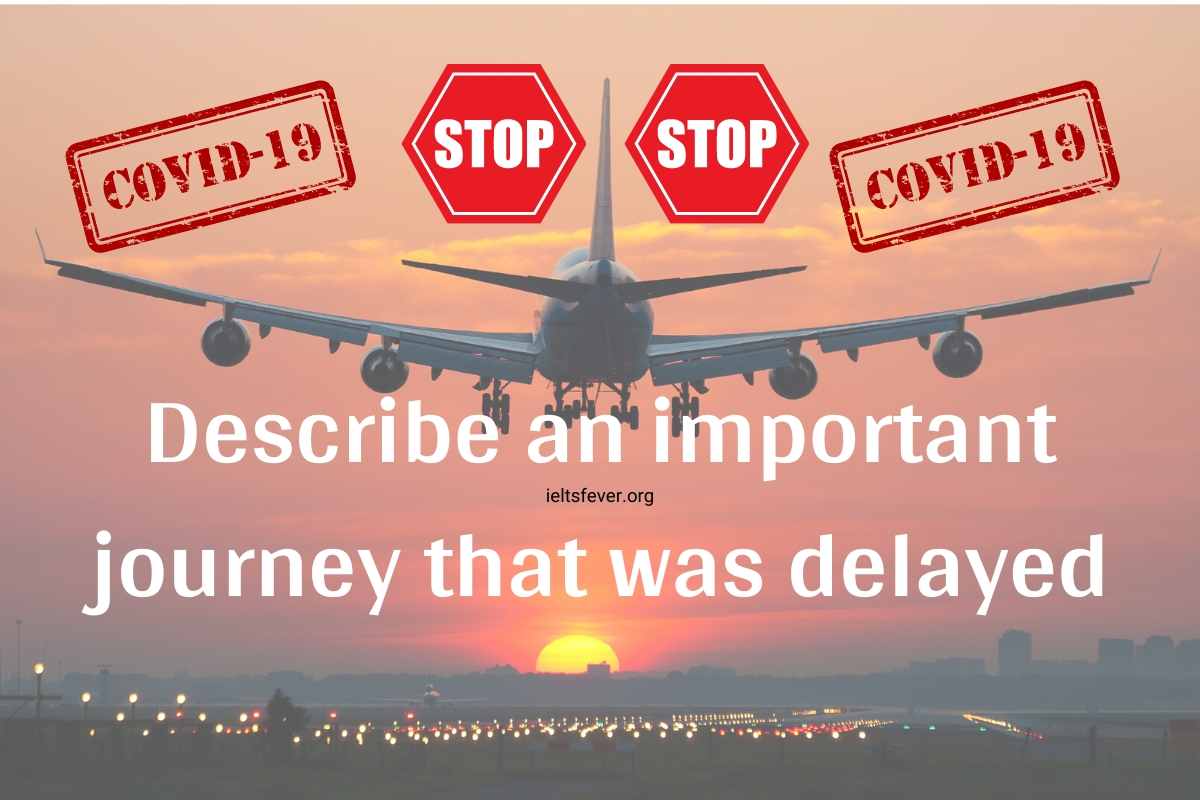 Describe an Important Journey That Was Delayed IELTS Fever