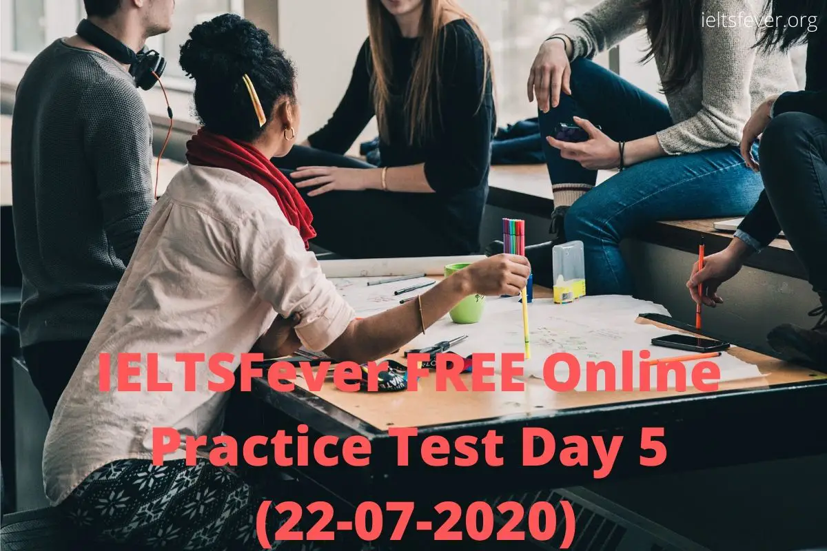 IELTSFever FREE Online Practice Test Day 5 (22-07-2020)