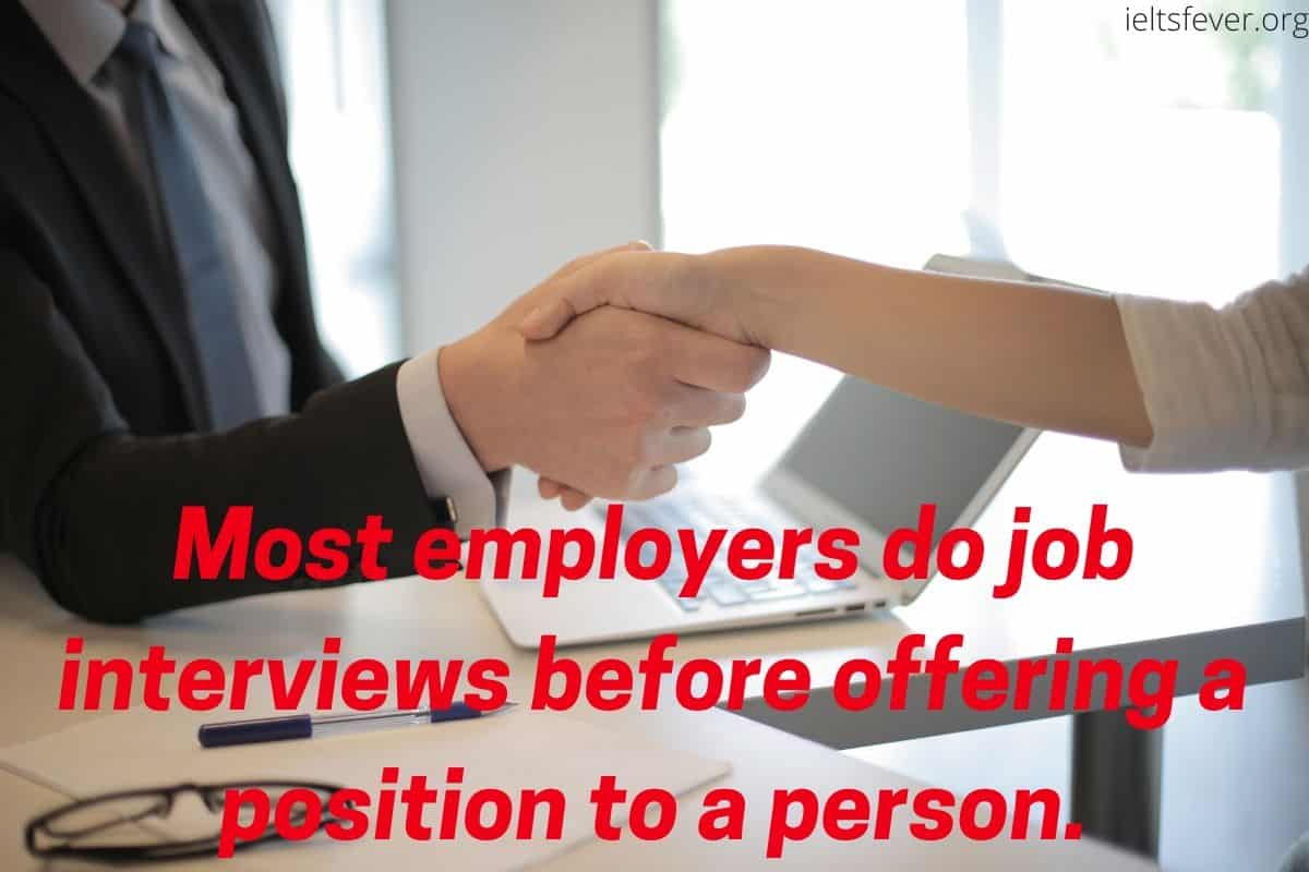 Most employers do job interviews before offering a position to a person.