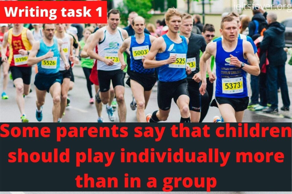 Some parents say that children should play individually more than in a group. (1)