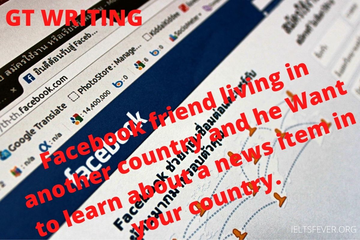 Facebook friend living in another country and she/he is curious to learn about a major news item in your country.