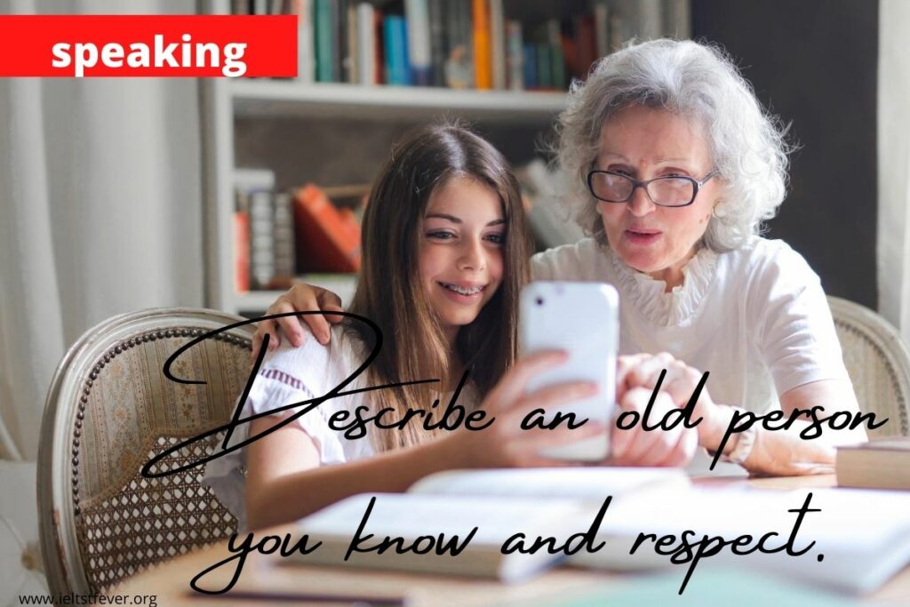 Describe an old person you know and respect.