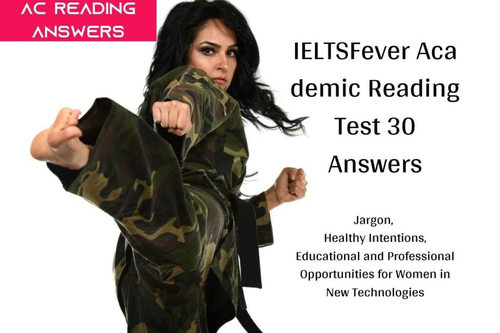 IELTSFever Academic Reading Test 30 Answers. ( Passage 1 Jargon, Passage 2 Healthy Intentions, Passage 3 Educational and Professional Opportunities for Women in New Technologies ) 