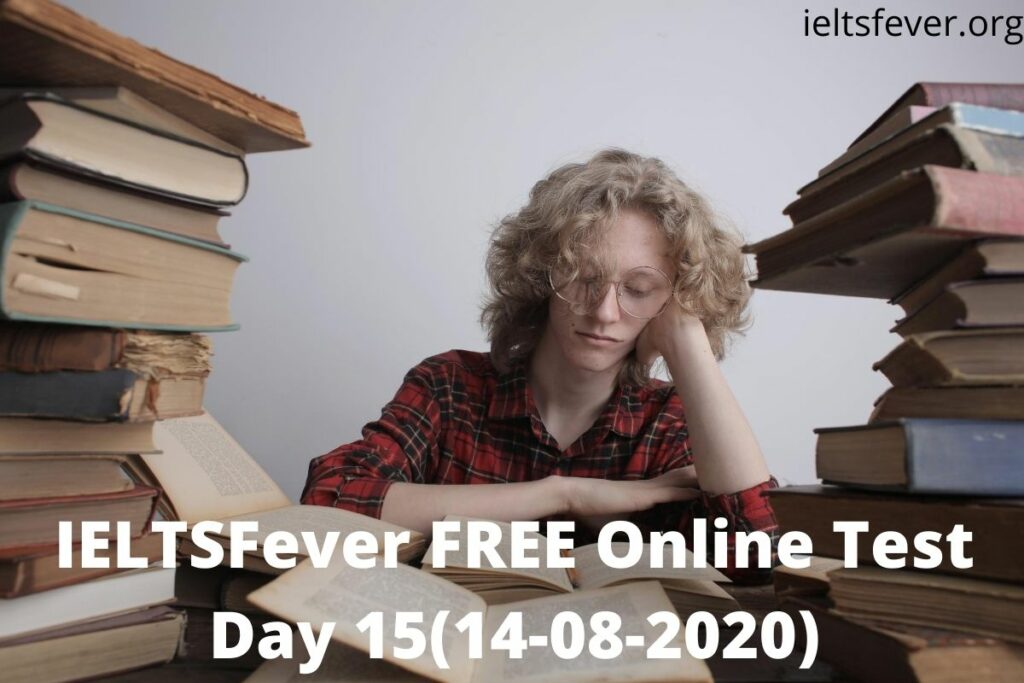 IELTSFever FREE Online Test Day 15(14-08-2020)