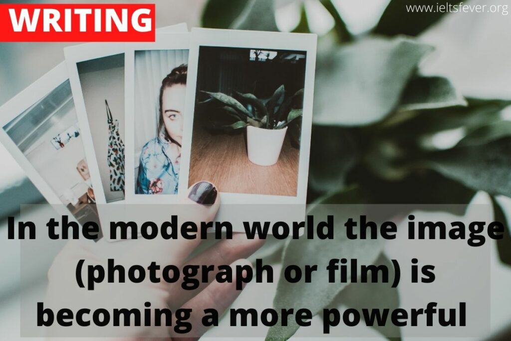 In the Modern World the Image ( Photograph or Film ) is Becoming