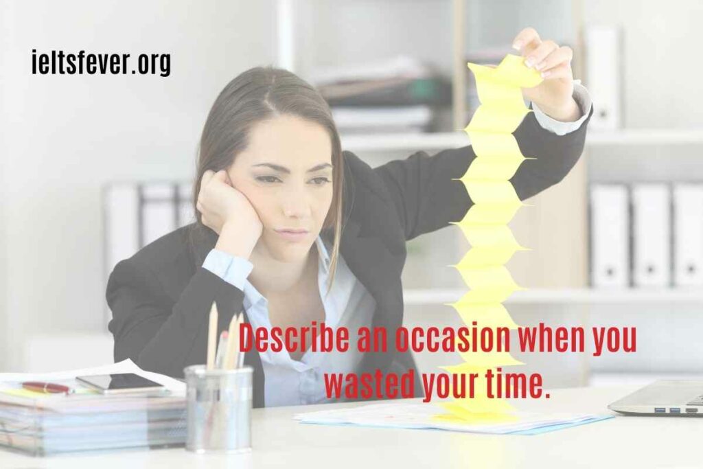 Describe an occasion when you wasted your time.