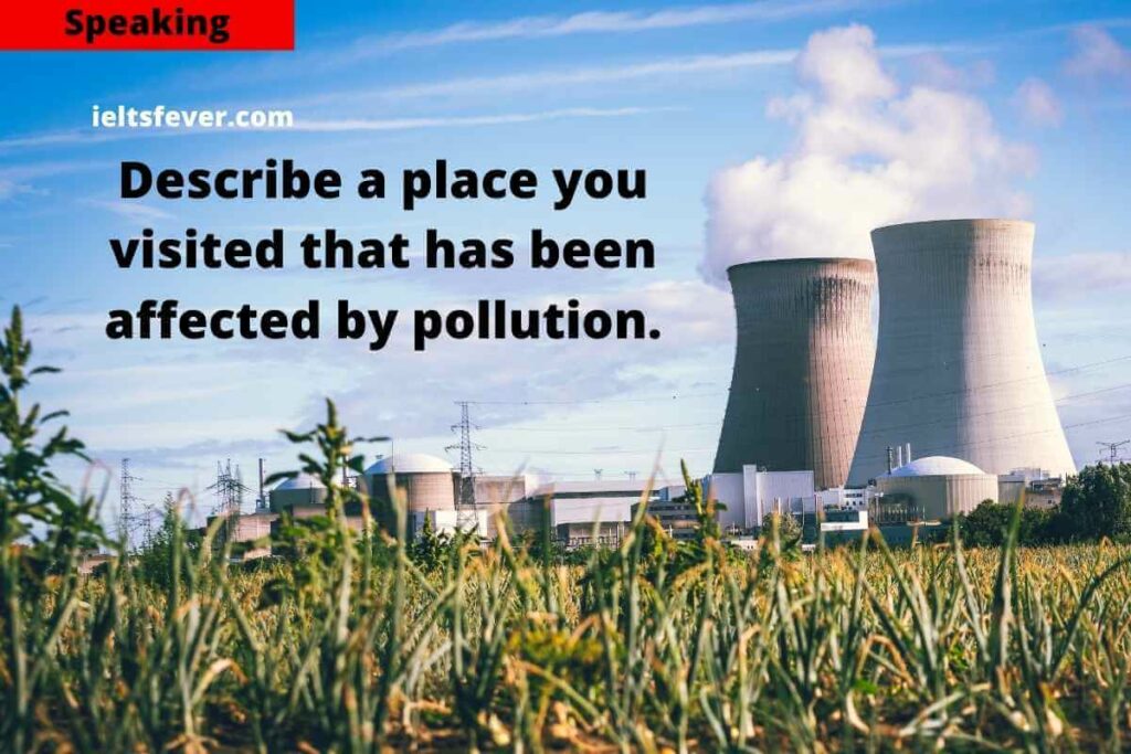 Describe a Place You Visited That Has Been Affected by Pollution.