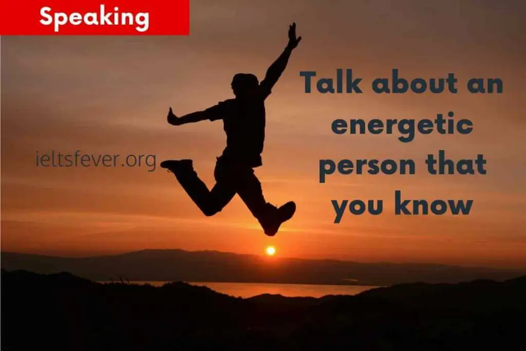 Talk about an energetic person that you know