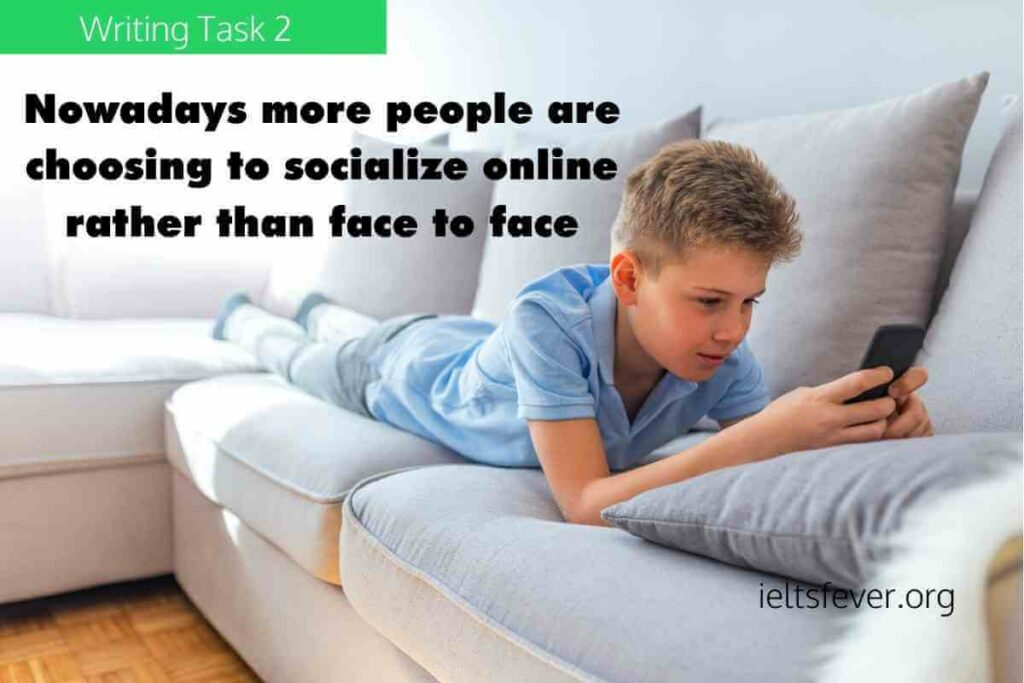 Nowadays more people are choosing to socialize online rather than face to face, is this a positive or negative development? Time
