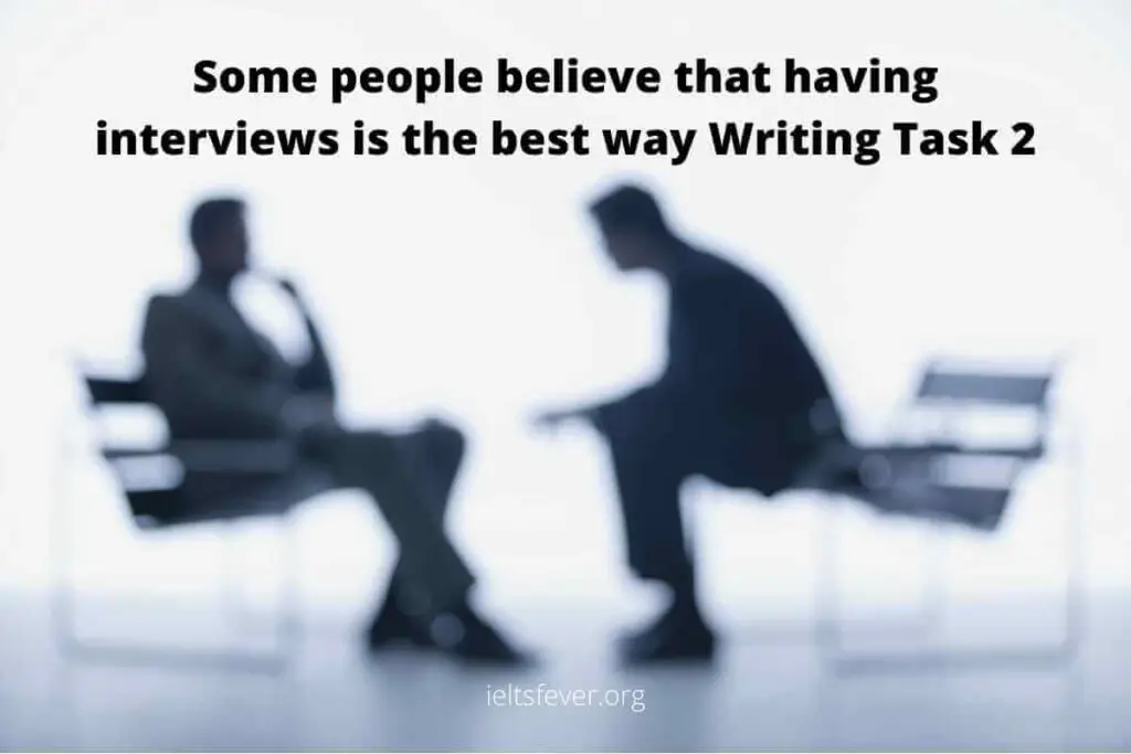 Some people believe that having interviews is the best way