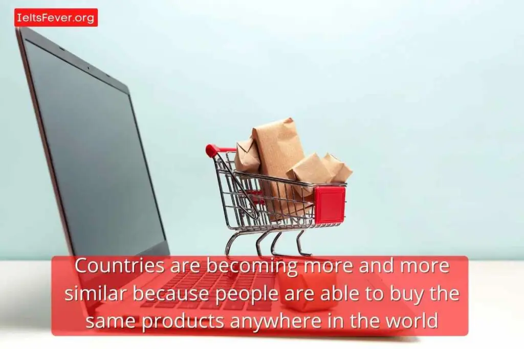 Countries are becoming more and more similar because people are able to buy the same products anywhere in the world